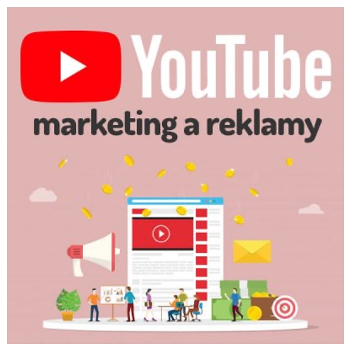 Efektívny YouTube marketing I. -  zakladáme a spravujeme kanál, stratégia a úvod do platenej reklamy 