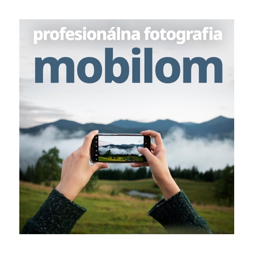 Kurz profesionálneho fotenia mobilom - úvod do dokonalej mobilnej fotografie, filtre, kompozícia a techniky a Adobe Lightroom Camera 