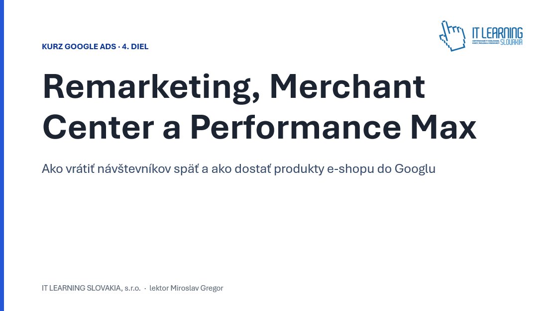 Slajd Google Ads IV - Remarketing, Merchant Center a Performance Max pre e-shop