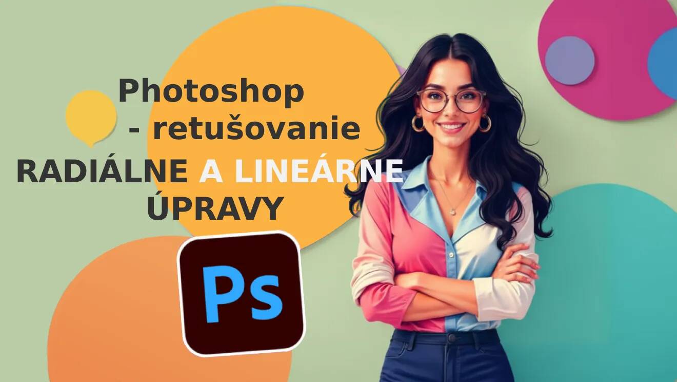Photoshop techniky – Radiálne, lineárne úpravy