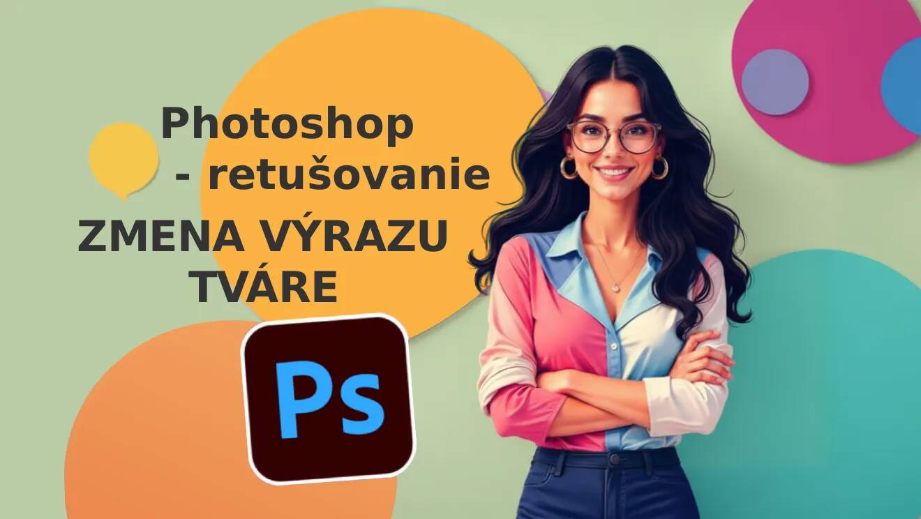 Photoshop techniky – Zmena výrazu tváre